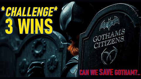 LIVE - 3 Win Challenge - Will we pull through for the Citizens of Gotham?