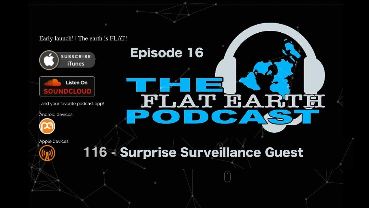 [Feb 12, 2018] 116 - Surprise Surveillance Guest [The Flat Earth Podcast]