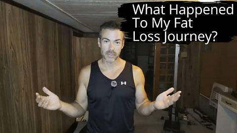 What Happened to My Fat Loss Journey?