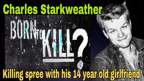 BORN TO KILL ☠️ The Real "Natural Born Killer" ☠️Charles Starkweather