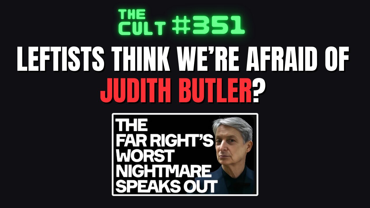 The Cult #351: Leftists Think We're Afraid of Judith Butler? How's She Trying To Abolish Gender Now?