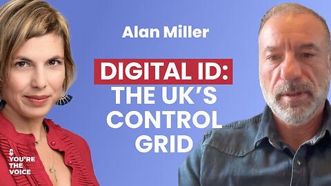 Censorship & Control: The UK’s Digital ID Agenda - Alan Miller | Ep. 101
