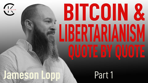 004 BITCOIN & LIBERTARIANISM: QUOTE BY QUOTE part 1 with Jameson Lopp