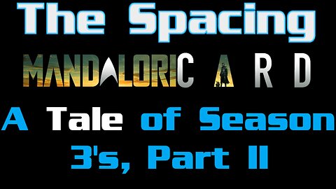 The Spacing - Mandaloricard: A Tales of Season 3's, Part II - Disney - Iger - Favreau - Celebration