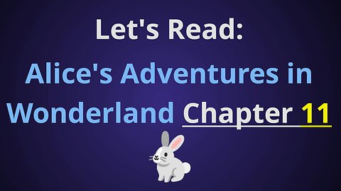 Let's Read Alice's Adventures in Wonderland - Chapter 11