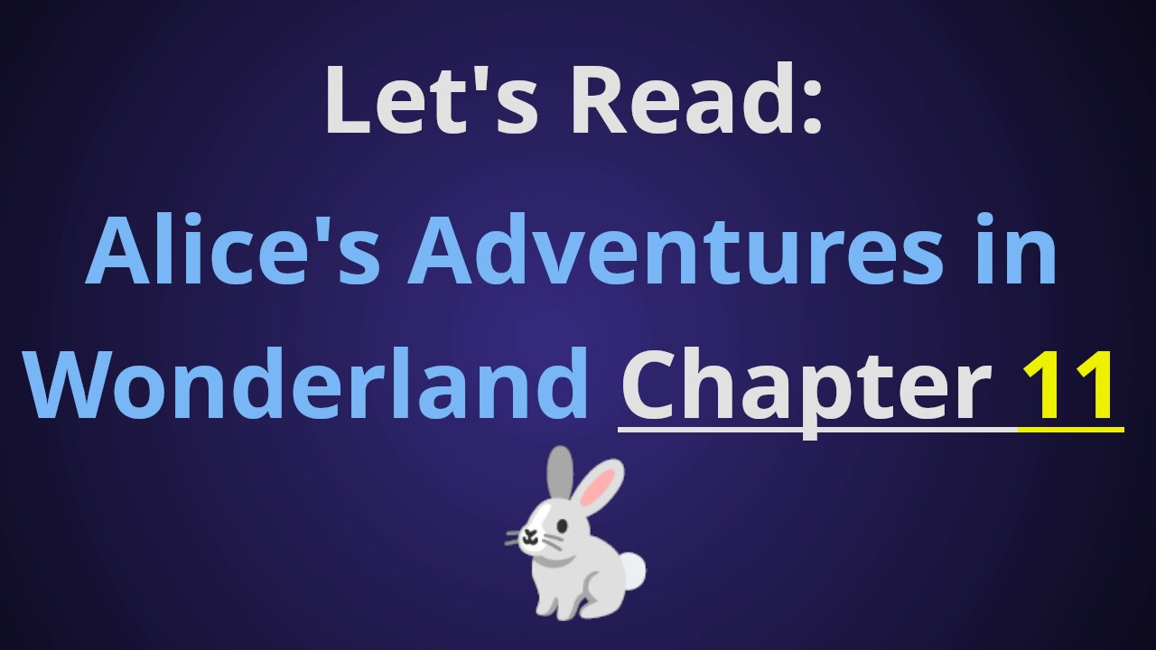 Let's Read Alice's Adventures in Wonderland - Chapter 11