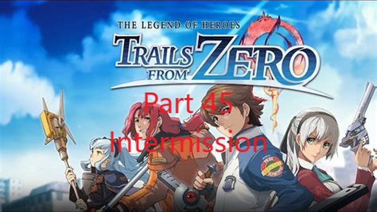 Trails from Zero Part 45 - Intermission