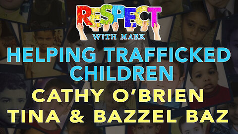 RESPECT: Helping Trafficked Children w/ Cathy O'Brien, Tina & Bazzel Baz, 8pm EDT