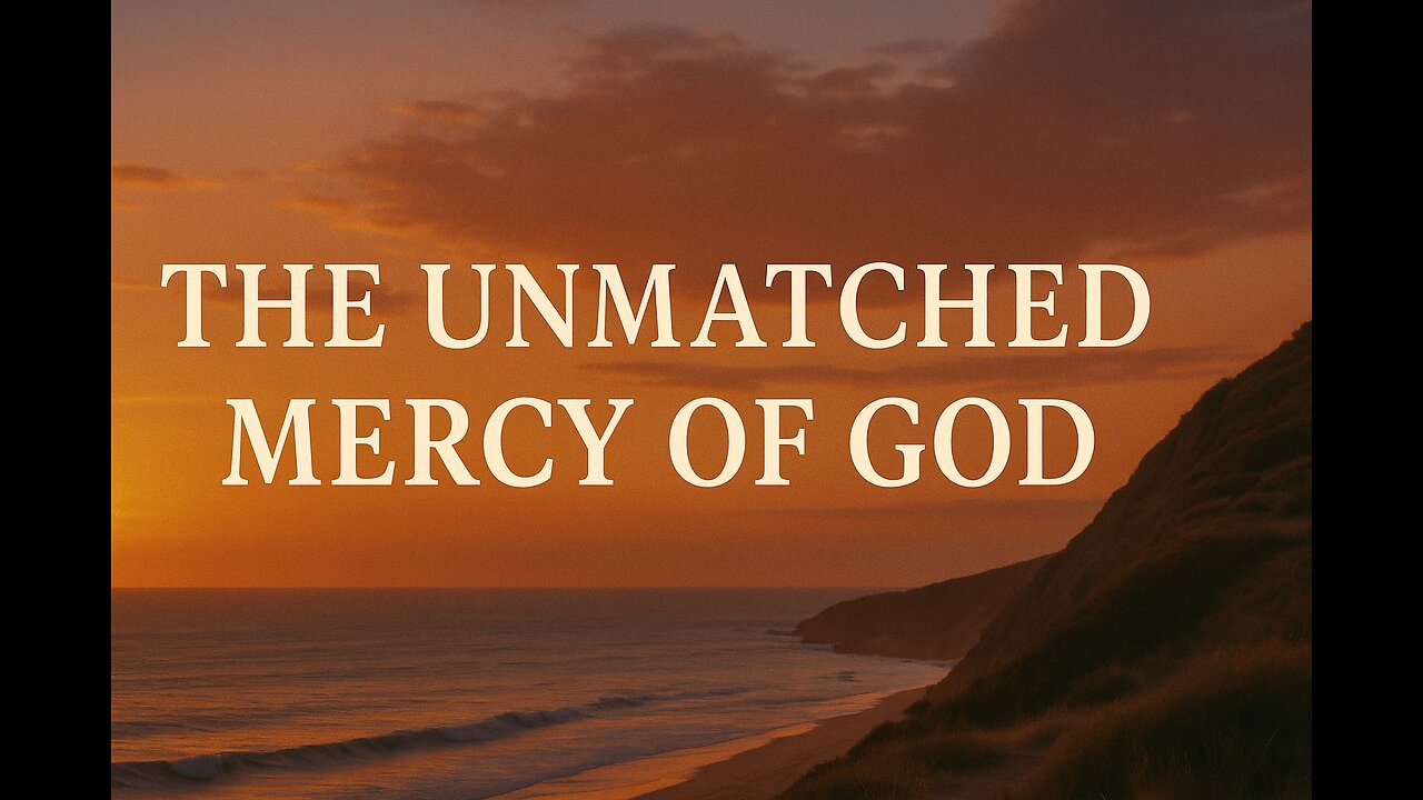 Daily Devotional 5-26-2025 Unmatched Mercy: Discover God’s Forgiveness and Grace