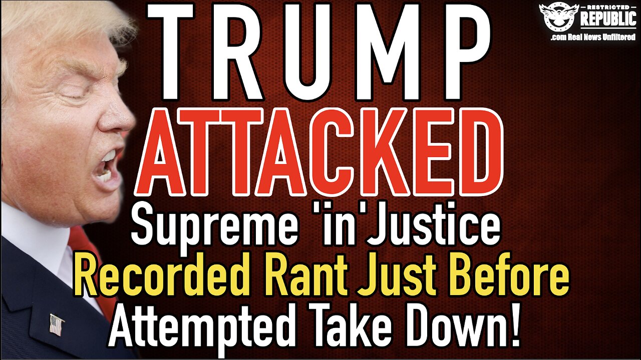 Trump Attacked! Supreme ‘in’Justice Recorded Rant Just Before Attempted Take Down!