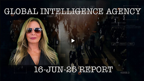 GLOBAL INTELLIGENCE AGENCY REPORT 06.16.2025