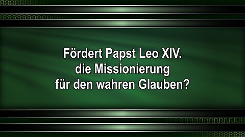 Fördert Papst Leo XIV. die Missionierung für den wahren Glauben?