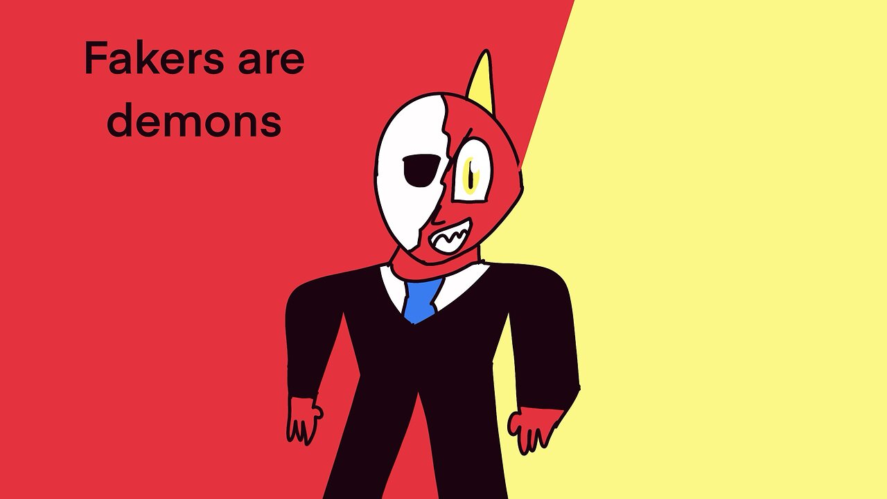 Fakers are demons