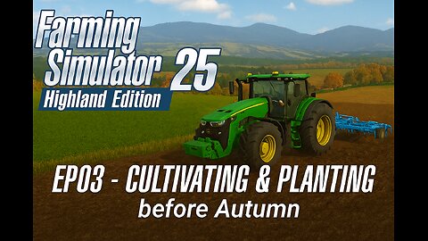 Farming Simulator 22: Highland Edition Ep.03 – Cultivating and Planting for Autumn