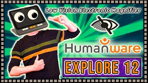 Examining the Explore 12 Low Vision Magnifier By HumanWare!