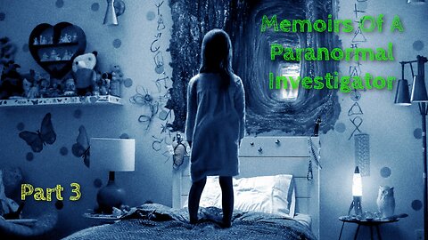 Memoirs Of A Paranormal Investigator Part 3