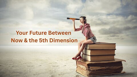 Your Future Between Now & the 5th Dimension ∞The 9D Arcturian Council - by Daniel Scranton