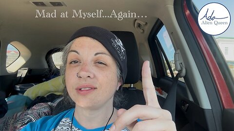 Ada Alien Queen • Rebecca Ann Rumble Rants • Take #00018 • Mad at Myself…Again…