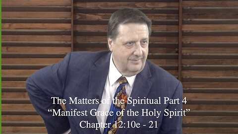First Corinthians Lesson 21 The Matters of the Spiritual Pt 4 Dr Jim Hastings