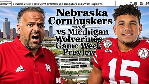 Nebraska Huskers vs Michigan Wolverines Game Week Preview - Big Ten Matchup Packed with Controversy