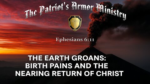 The Earth Groans – Birth-Pains and the Nearing Return of Christ!!