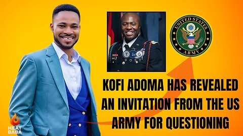 Kofi Adoma has revealed an invitation from the US army
