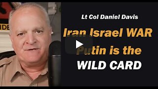 Iran Israel War, Putin is the Wild Card /Lt Col Daniel Davis