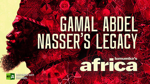 Lumumba's Africa. Gamal Abdel Nasser's legacy . Episode 45 | RT Documentary
