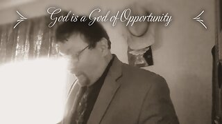 God is a God of Opportunity
