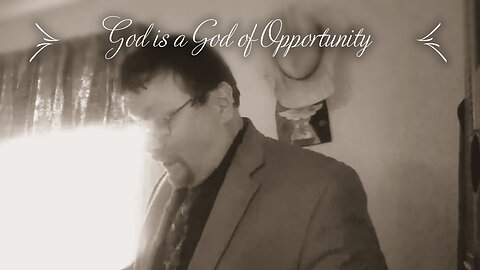 God is a God of Opportunity