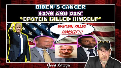 Viewer's Discretion: Biden's Prostate Cancer; Dan and Kash: "Epstein KILLED HIMSELF!"