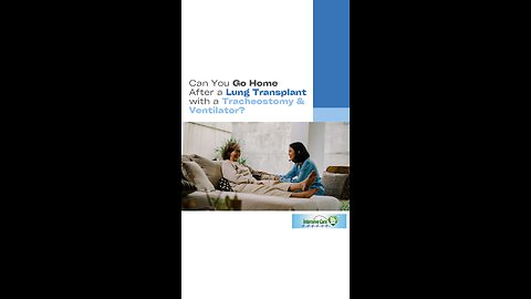 Can You Go Home After a Lung Transplant with a Tracheostomy & Ventilator?