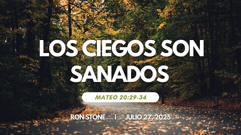 2025-07-27 - Los Ciegos son Sanados (Mateo 20:29-34) - Pastor Ron Stone (S)