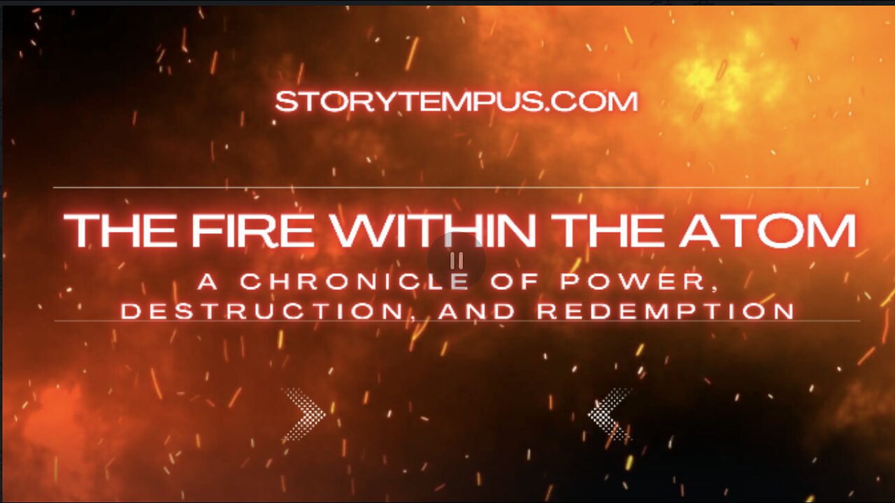 The Fire Within the Atom A Chronicle of Power, Destruction, and Redemption