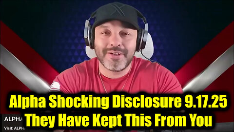 Alpha Shocking Disclosure 9.17.25 - They Have Kept This From You