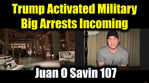 Juan O Savin 107 w/ Nino: Trump Activated Global Military - Big Arrests Incoming