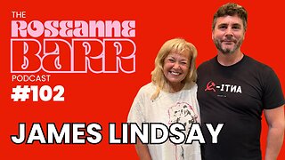Don't Let Commies Split Maga W/ James Lindsay | The Roseanne Barr Podcast #102