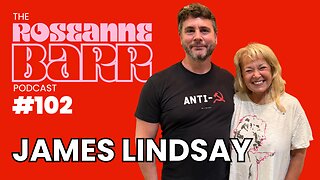 Don't Let Commies Split Maga W/ James Lindsay | The Roseanne Barr Podcast #102