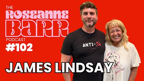Don't Let Commies Split Maga W/ James Lindsay | The Roseanne Barr Podcast #102