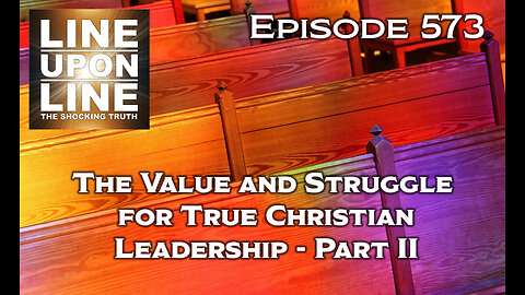 Episode 573 The Value and Struggle for Good Christian Leadership Part 2