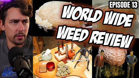 World Wide Weed Review!! Episode 13