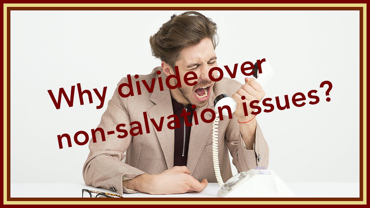 Why Do People Divide Over Non-Salvation Issues?