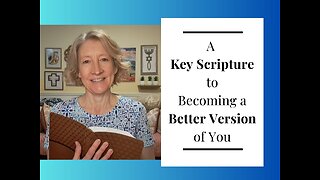 The Key Scripture to Becoming a Better Version of You