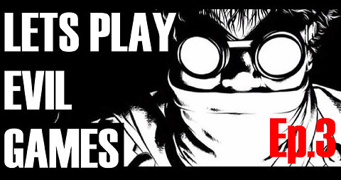 LETS PLAY EVIL GAMES Episode 3