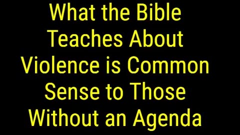 What the Bible Teaches About Violence is Common Sense to Those Without an Agenda