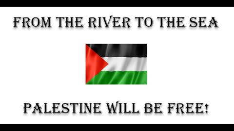 From the river to the sea Palestine will be free!