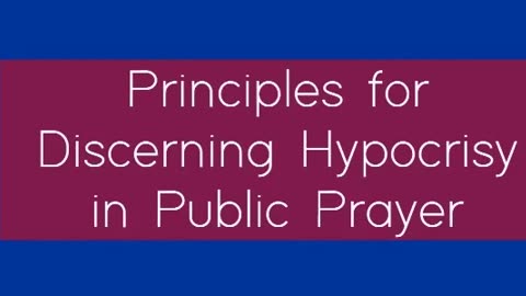 Principles for Discerning Hypocrisy in Public Prayer