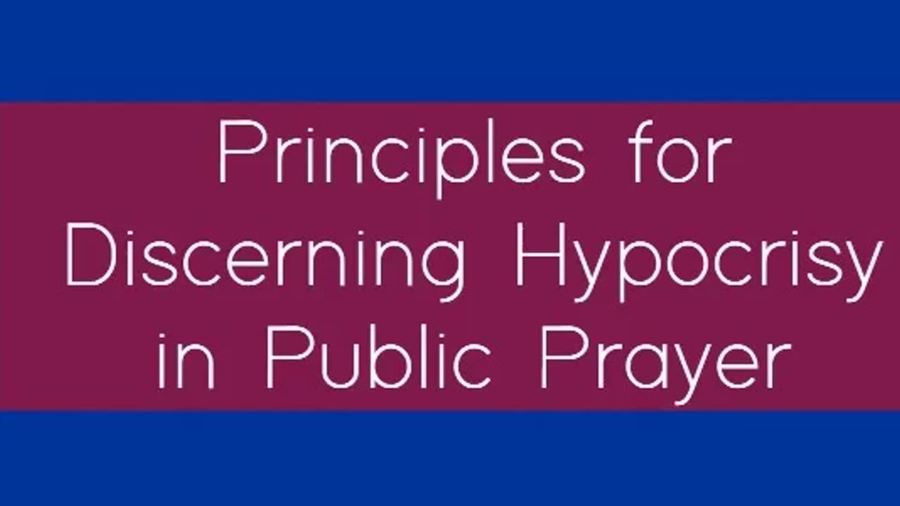 Principles for Discerning Hypocrisy in Public Prayer
