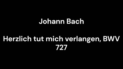 Herzlich tut mich verlangen, BWV 727