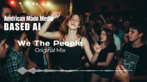 BASED AI x AMERICAN MADE MUSIC - We The People